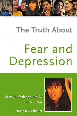 The Truth about Fear and Depression - Denkmire, Heather, and Kittleson, Mark J (Editor), and Kane, William M, PH.D.