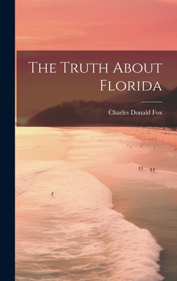 The Truth About Florida - Fox, Charles Donald