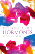 The Truth about Hormones