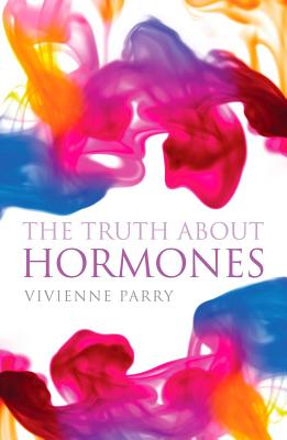 The Truth about Hormones - Parry, Vivienne