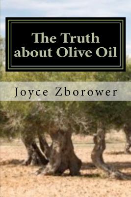 The Truth about Olive Oil: Benefits -- Curing Methods -- Remedies - Henry, Jim (Introduction by), and Zborower M a, Joyce