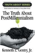 The Truth about Postmillennialism: A Study Guide for Individual or Group Bible Study