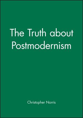 The Truth about Postmodernism - Norris, Christopher