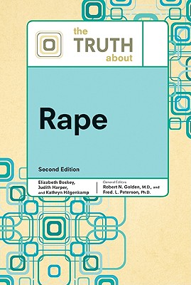 The Truth about Rape - Golden, Robert N, and Peterson, Fred L, and Hilgenkamp, Kathryn