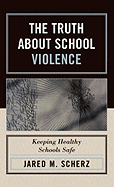 The Truth About School Violence: Keeping Healthy Schools Safe