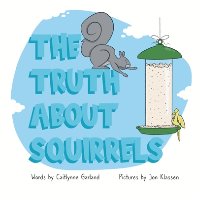The Truth About Squirrels - Garland, Caitlynne