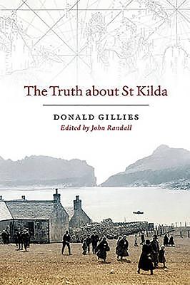 The Truth about St Kilda - Gillies, Donald, and Randall, John (Editor)