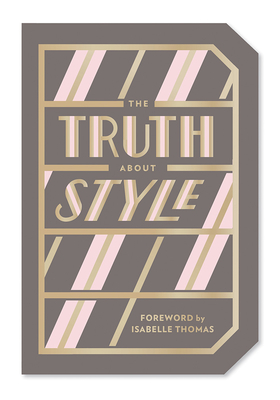 The Truth about Style: Quote Gift Book - Abrams Noterie, and Thomas, Isabelle (Foreword by), and Macaux, Emily (Translated by)