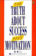 The Truth about Success and Motivation: Plain Advice on How to Be One of Life's Real Winners - Montgomery, Bob