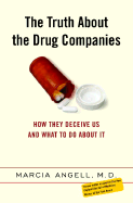 The Truth about the Drug Companies: How They Deceive Us and What to Do about It - Angell, Marcia, Dr., M.D.
