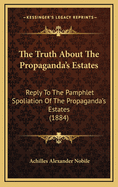 The Truth about the Propaganda's Estates: Reply to the Pamphlet Spoliation of the Propaganda's Estates (1884)