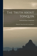 The Truth About Tonquin: Being the Times Special Correspondence