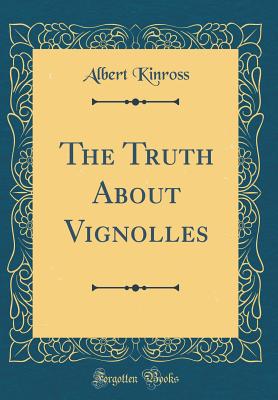 The Truth about Vignolles (Classic Reprint) - Kinross, Albert