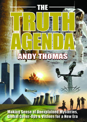 The Truth Agenda: Making Sense of Unexplained Mysteries, Global Cover-Ups & Visions for a New Era - Thomas, Andy