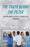 The Truth Behind the Filter: An Empowering Collection of Student Lived Experiences