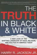 The Truth in Black & White: A New Look at the Shifting Landscape of Race, Religion, and Politics in America Today