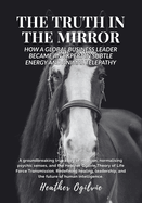 The Truth in the Mirror: How a Global Business Leader Became an Expert in Subtle Energy and Animal Telepathy