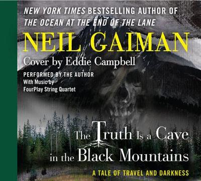 The Truth Is a Cave in the Black Mountains: A Tale of Travel and Darkness - Gaiman, Neil (Read by), and Campbell, Eddie