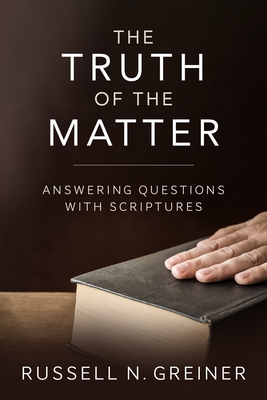 The Truth of the Matter: Answering Questions with Scriptures - Greiner, Russell