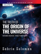 The Truth of the Origin of the Universe (Fully Matured Functional Creation and the Miraculous Finely Tuned Young-Earth)
