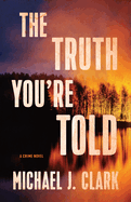 The Truth You're Told: A Crime Novel