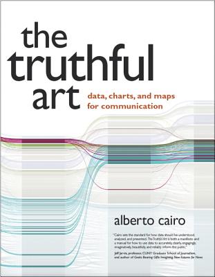 The Truthful Art: Data, Charts, and Maps for Communication - Cairo, Alberto