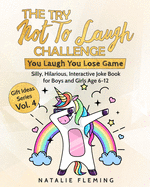 The Try Not To Laugh Challenge- You Laugh You Lose Game: Silly, Hilarious, Interactive Joke Book for Boys and Girls Age 6-12 (Gift Ideas Series)