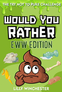 The Try Not To Puke Challenge - Would You Rather - EWW Edition: A Disgustingly Fun Interactive Activity Game Book For Kids and Their Families Filled With Hilariously Gross Questions and Crazy Yucky Choices!
