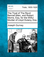 The Tryal of the Revd. Bennet Allen, and Robert Morris, Esq. for the Wilful Murder of Lloyd Dulany, Esq.