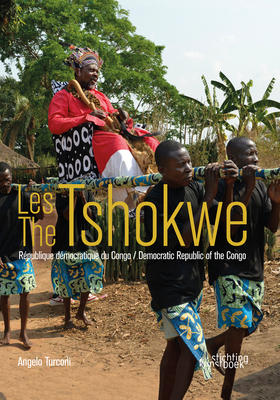 The Tshokwe: Democratic Republic of the Congo - Turconi, Angelo, and Neyt, Fran?ois, and Kaputu, Felix U.