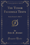 The Tudor Facsimile Texts: Robin Hood, C. 1561-9 (Classic Reprint)