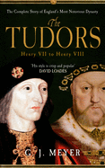 The Tudors Henry VII to Henry VIII: The Complete Story of England's Most Notorious Dynasty