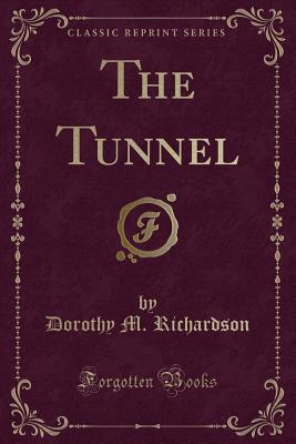 The Tunnel (Classic Reprint) - Richardson, Dorothy M