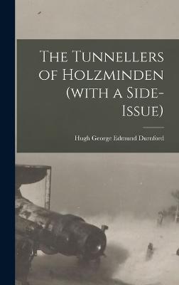 The Tunnellers of Holzminden (with a Side-issue) - Durnford, Hugh George Edmund