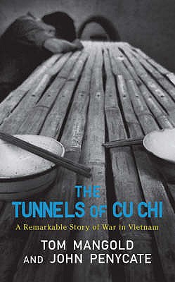 The Tunnels of Cu Chi: A Remarkable Story of War - Mangold, Tom, and Penycate, John