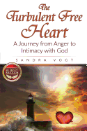 The Turbulent Free Heart: A Journey from Anger to Intimacy with God