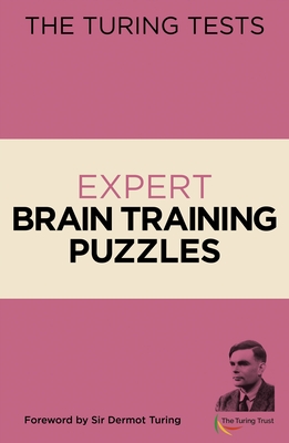 The Turing Tests Expert Brain Training Puzzles: Foreword by Sir Dermot Turing - Saunders, Eric, and Turing, John Dermot, Sir (Introduction by)