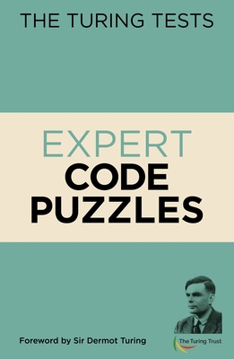 The Turing Tests Expert Code Puzzles: Foreword by Sir Dermot Turing - Moore, Gareth, Dr., and Turing, John Dermot, Sir (Introduction by)