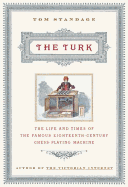 The Turk: The Life and Times of the Famous 19th Century Chess-Playing Machine