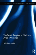 The Turkic Peoples in Medieval Arabic Writings