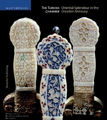 The Turkish Chamber: Oriental Splendour in the Dresden Armoury - Schuckelt, Holger, and Staatliche Kunstsammlungen Dresden (Editor)