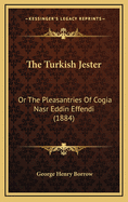 The Turkish Jester: Or the Pleasantries of Cogia Nasr Eddin Effendi (1884)