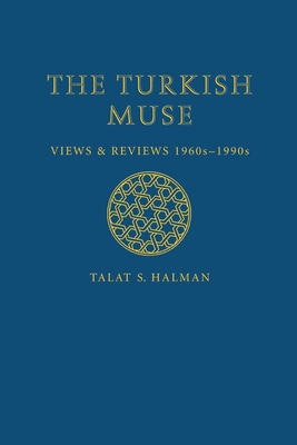 The Turkish Muse: Views & Reviews, 1960s-1990s - Halman, Talat S, and Warner, Jayne (Editor)