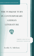 The Turkish Turn in Contemporary German Literature: Towards a New Critical Grammar of Migration