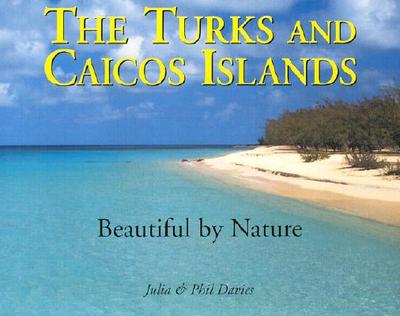 The Turks & Caicos Islands: Beautiful by Nature - Davies, Julia, and Davies, Phil