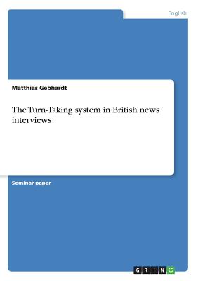 The Turn-Taking system in British news interviews - Gebhardt, Matthias