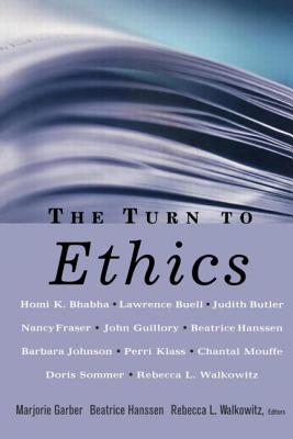 The Turn to Ethics - Garber, Marjorie (Editor), and Hanssen, Beatrice (Editor), and Walkowitz, Rebecca L (Editor)