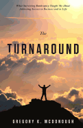 The Turnaround: What Surviving Bankruptcy Taught Me about Achieving Success in Business and in Life