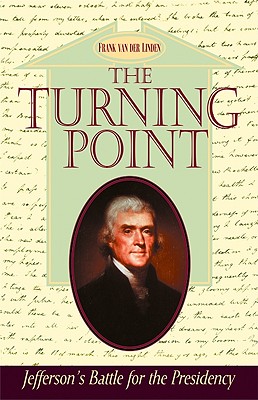 The Turning Point: Jefferson's Battle for the Presidency - Van Der Linden, Frank