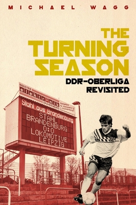 The Turning Season: Ddr-Oberliga Revisited - Wagg, Michael